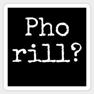 Pho rill?  Are you for real?  Why you Cappin ?  No fakers please fakes fakin pho soup Sticker